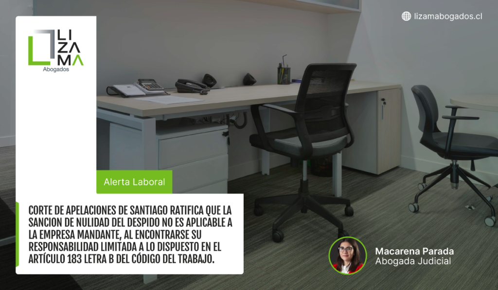 Corte de apelaciones de Santiago ratifica que la sanción de nulidad del despido no es aplicable a la empresa mandante, al encontrarse su responsabilidad limitada a lo dispuesto en el artículo 183 letra b del código del trabajo.