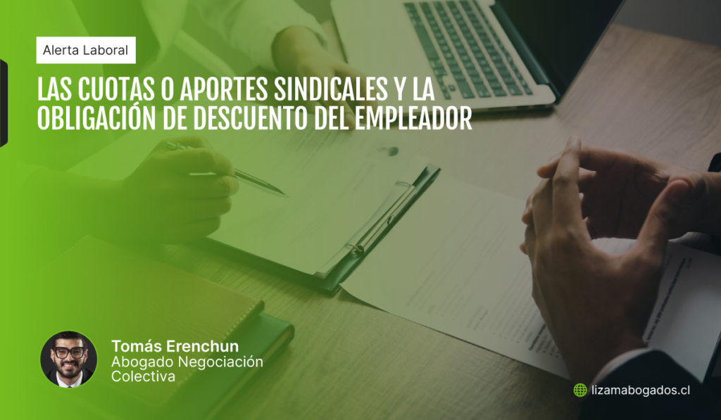 Las cuotas o aportes sindicales y la obligación de descuento del empleador. Lizama Abogados