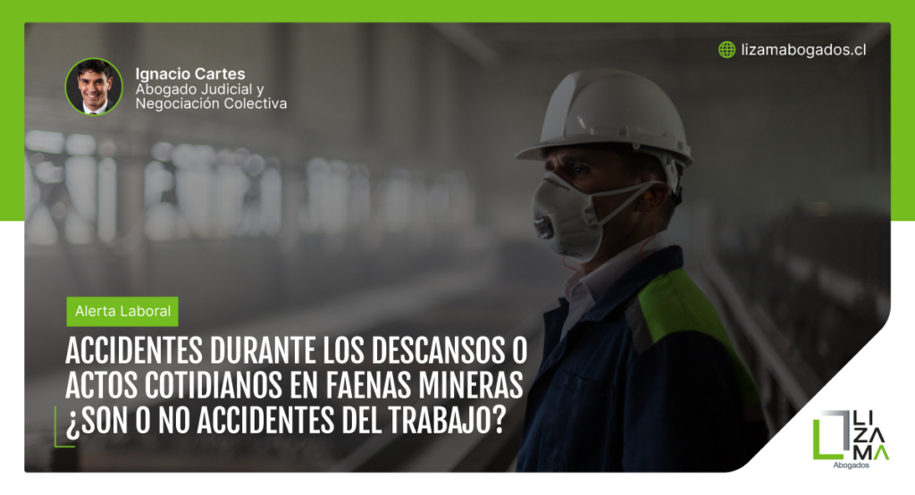 Accidentes durante los descansos o actos cotidianos en faenas mineras ¿Son o no accidentes del trabajo? Lizama Abogados