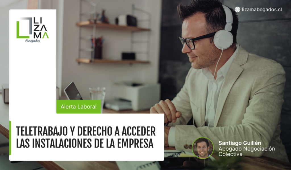 Teletrabajo y derecho a acceder las instalaciones de la empresa. Lizama Abogados