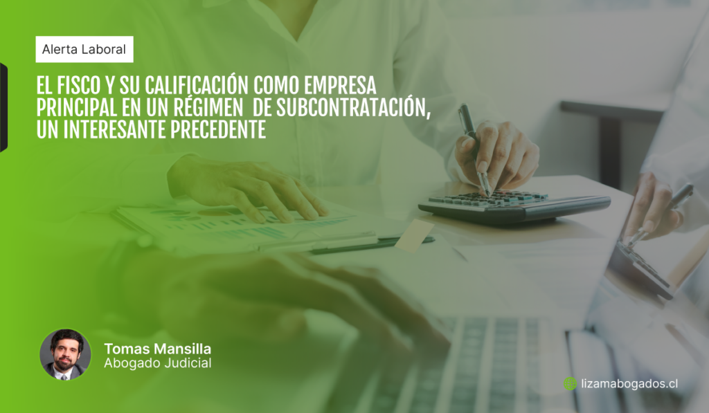 El fisco y su calificación como empresa principal en un régimen de subcontratación, un interesante precedente - Tomás Mansilla Lizama Abogados