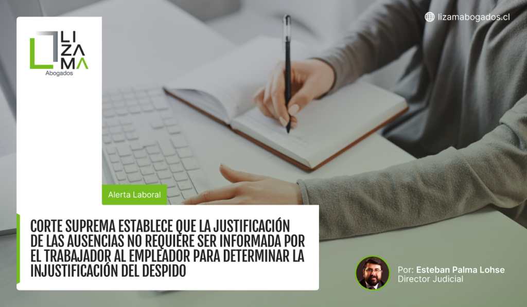 CORTE SUPREMA ESTABLECE QUE LA JUSTIFICACIÓN DE LAS AUSENCIAS NO REQUIERE SER INFORMADA POR EL TRABAJADOR AL EMPLEADOR PARA DETERMINAR LA INJUSTIFICACIÓN DEL DESPIDO.