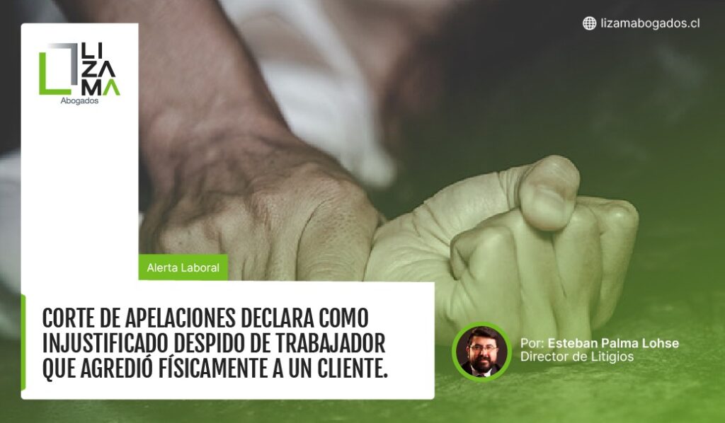 corte apelación declara como injustificado despido de trabajador que agredió físicamente a un cliente.